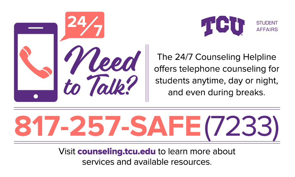 Need to Talk TCU 24hr Counseling hotline Call 817-257-7233
